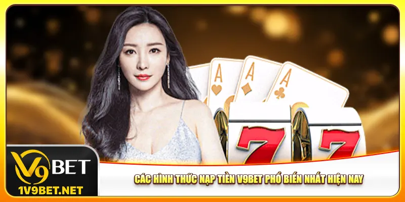 Các hình thức nạp tiền V9bet phổ biến nhất hiện nay