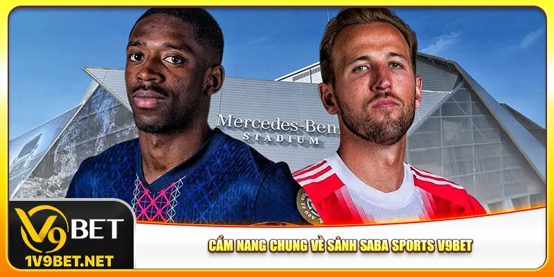Cẩm nang chung về sảnh Saba sports V9bet
