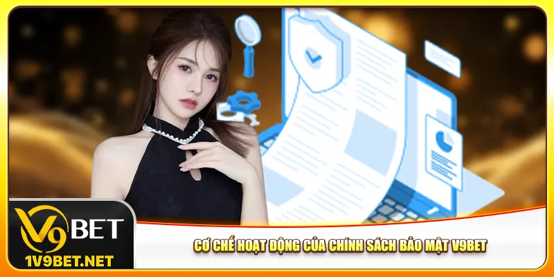 Cơ chế hoạt động của chính sách bảo mật V9bet