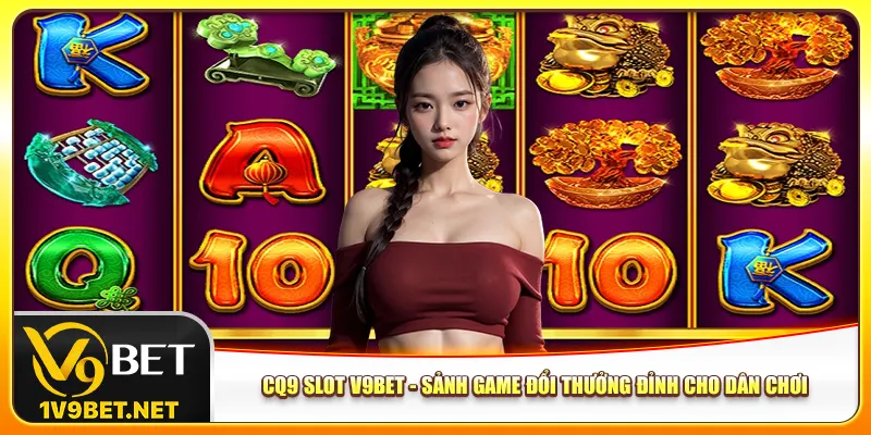 cq9-slot-v9bet-sanh-game-doi-thuong-dinh-cho-dan-choi