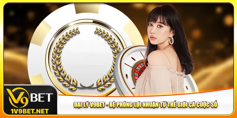 dai-ly-v9bet-be-phong-loi-nhuan-tu-the-gioi-ca-cuoc-so