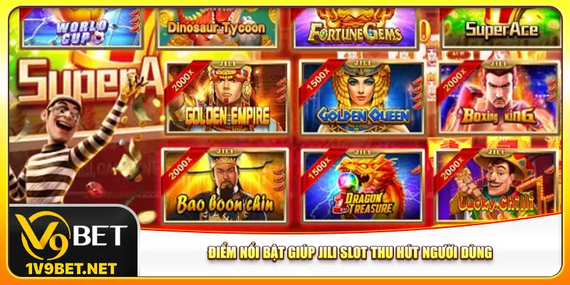 Điểm nổi bật giúp Jili slot thu hút người dùng