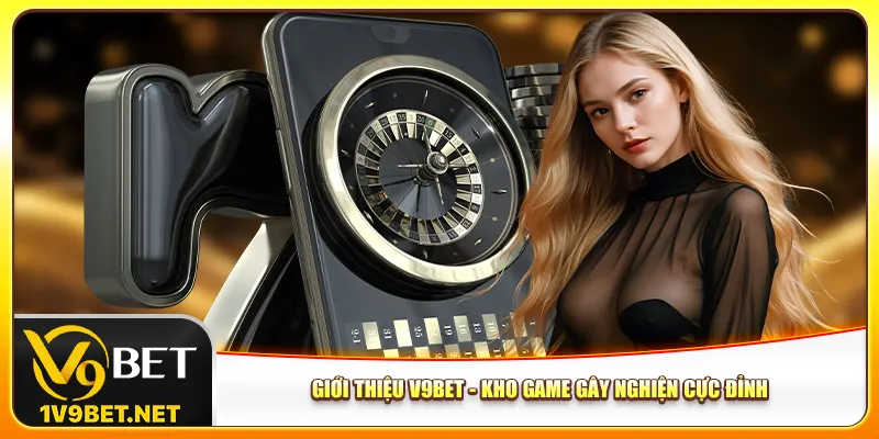Giới thiệu V9bet - Kho game gây nghiện cực đỉnh