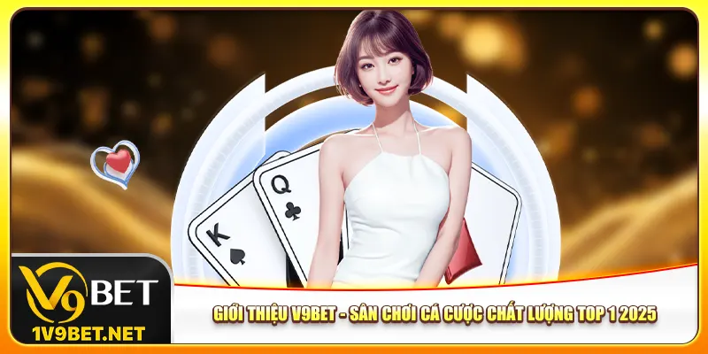 gioi-thieu-v9bet-san-choi-ca-cuoc-chat-luong-top-1-2025