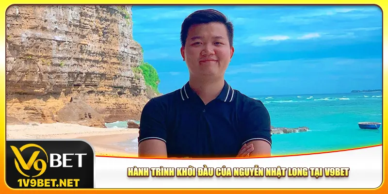 Hành trình khởi đầu của Nguyễn Nhật Long tại V9bet