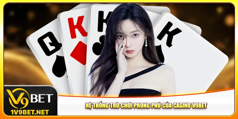 Hệ thống trò chơi phong phú của casino V9bet