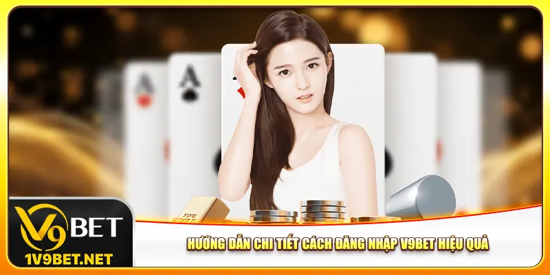 Hướng dẫn chi tiết cách đăng nhập V9bet hiệu quả