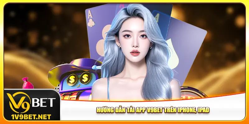 Hướng dẫn cài đặt app V9BET trên iPhone, iPad