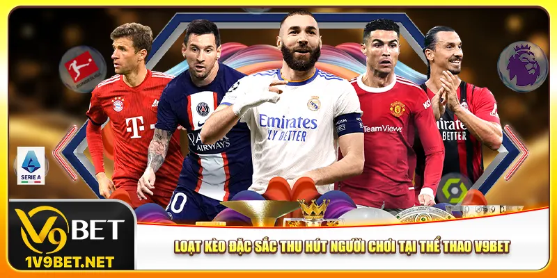 Loạt kèo đặc sắc thu hút người chơi tại thể thao V9bet