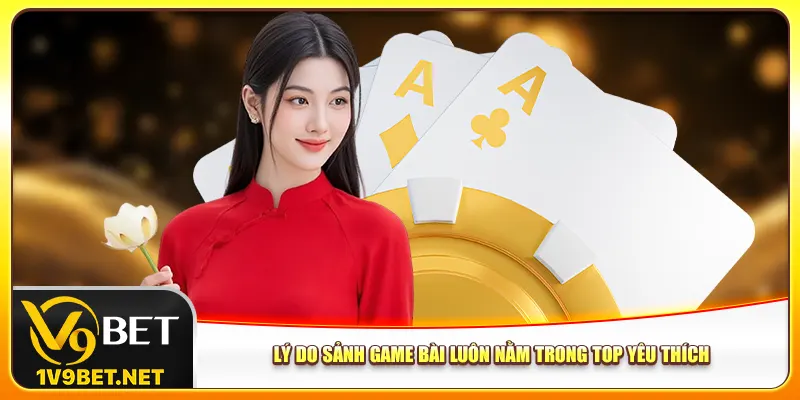 Lý do sảnh game bài luôn nằm trong top yêu thích