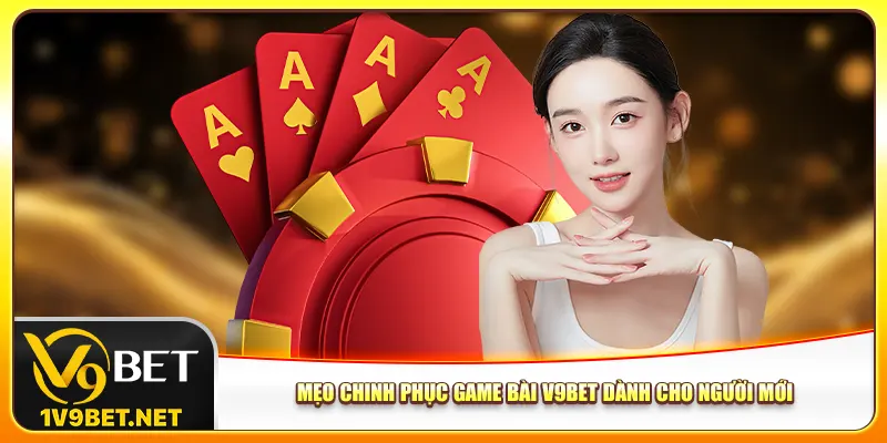 Mẹo chinh phục game bài V9bet dành cho người mới