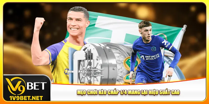 Mẹo chơi kèo chấp 1/4 mang lại hiệu suất cao