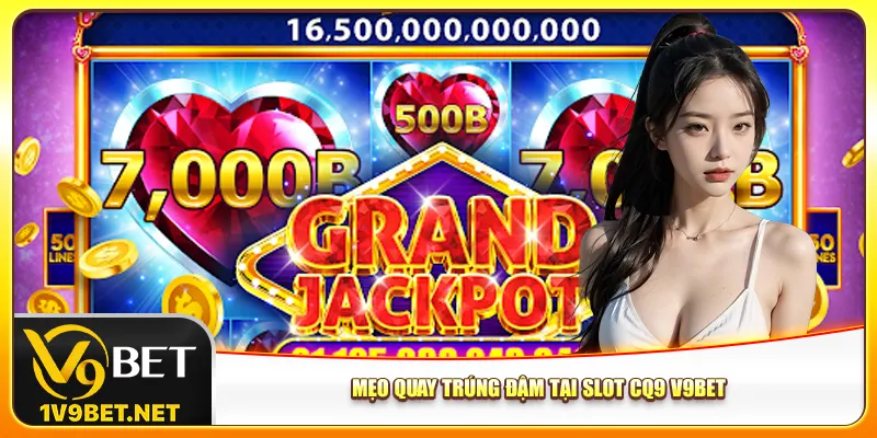 Mẹo quay trúng đậm tại CQ9 Slot V9bet