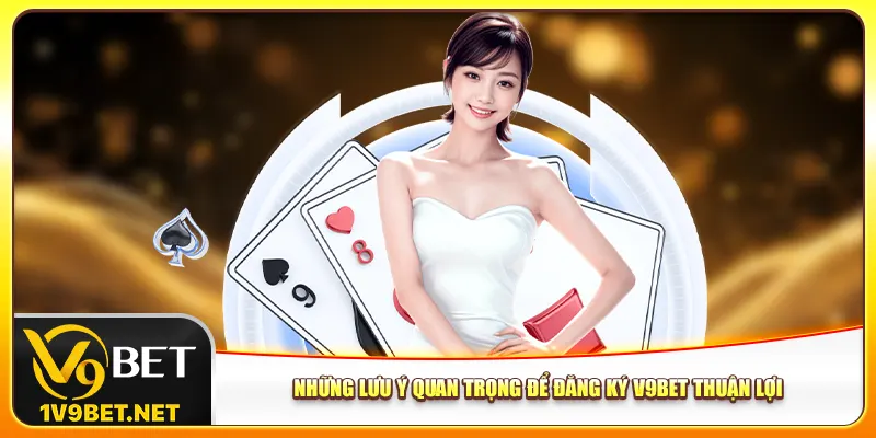 Những lưu ý quan trọng để đăng ký V9bet thuận lợi